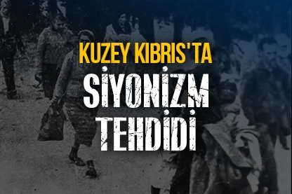 Kuzey Kıbrıs’ta siyonizm tehdidi