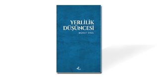 Yerlilik düşüncesini romantizmden kurtarmak