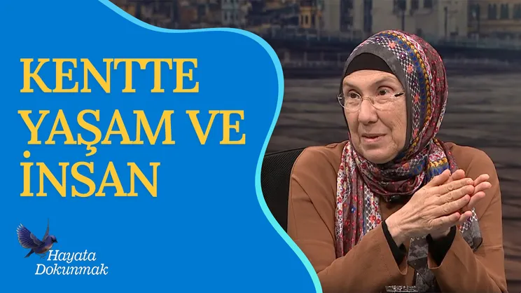 Kentte Yaşam ve İnsan | Hayata Dokunmak