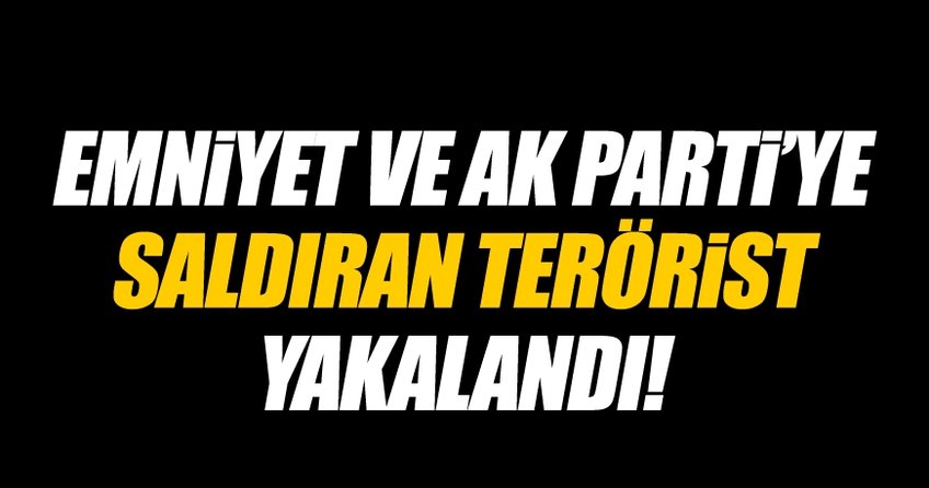 Emniyet ve AK Parti’ye saldıran DHKP-C’li terörist yakalandı!