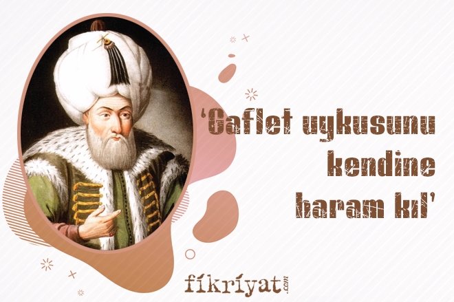 ‘GAFLET UYKUSUNU KENDİNE HARAM KIL’