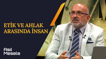 Etik ve Ahlak Arasında İnsan | Asıl Mesele 