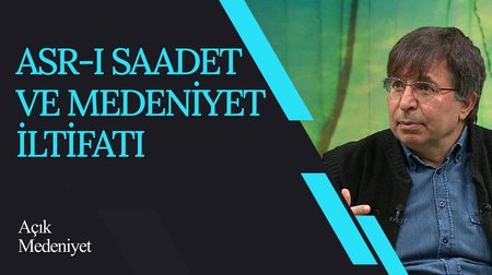 Asr-ı Saadet ve Medeniyet İltifatı I Açık Medeniyet