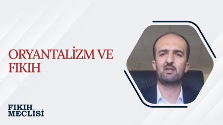 Oryantalizm ve Fıkıh | Fıkıh Meclisi