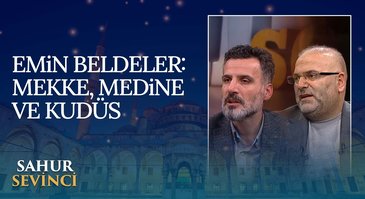 Mekke, Medine ve Kudüs Neden Önemli? | Sahur Sevinci