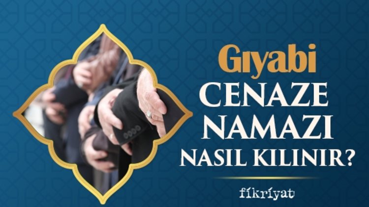 Gıyabi cenaze namazı nasıl kılınır? Cenaze namazı duaları
