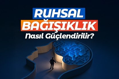 Ruhsal bağışıklık nasıl güçlendirilir?