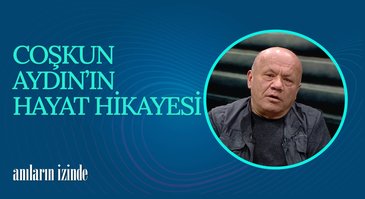 Coşkun Aydın I Anıların İzinde