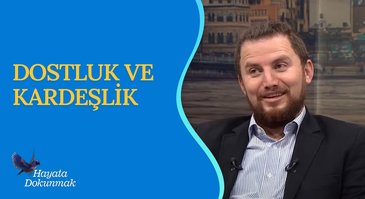 Dostluk ve Kardeşlik I Hayata Dokunmak