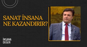 Sanat İnsana Ne Kazandırır? I İnsana değer