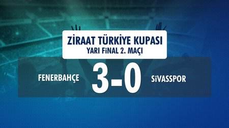 Fenerbahçe 3-0 Sivasspor (Ziraat Türkiye Kupası Yarı Final 2. Maçı)