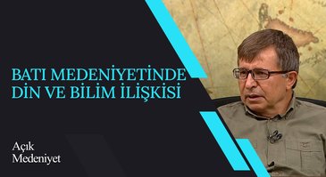 Batı Medeniyetinde Din ve Bilim İlişkisi I Açık Medeniyet