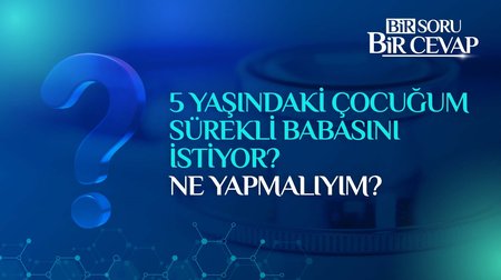 5 yaşındaki çocuğum sürekli babasını istiyor, ne yapmalıyım?