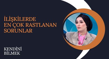 İlişkilerde En Çok Rastlanan Sorunlar I Kendini Bilmek