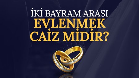 İki bayram arası evlenmek caiz midir?