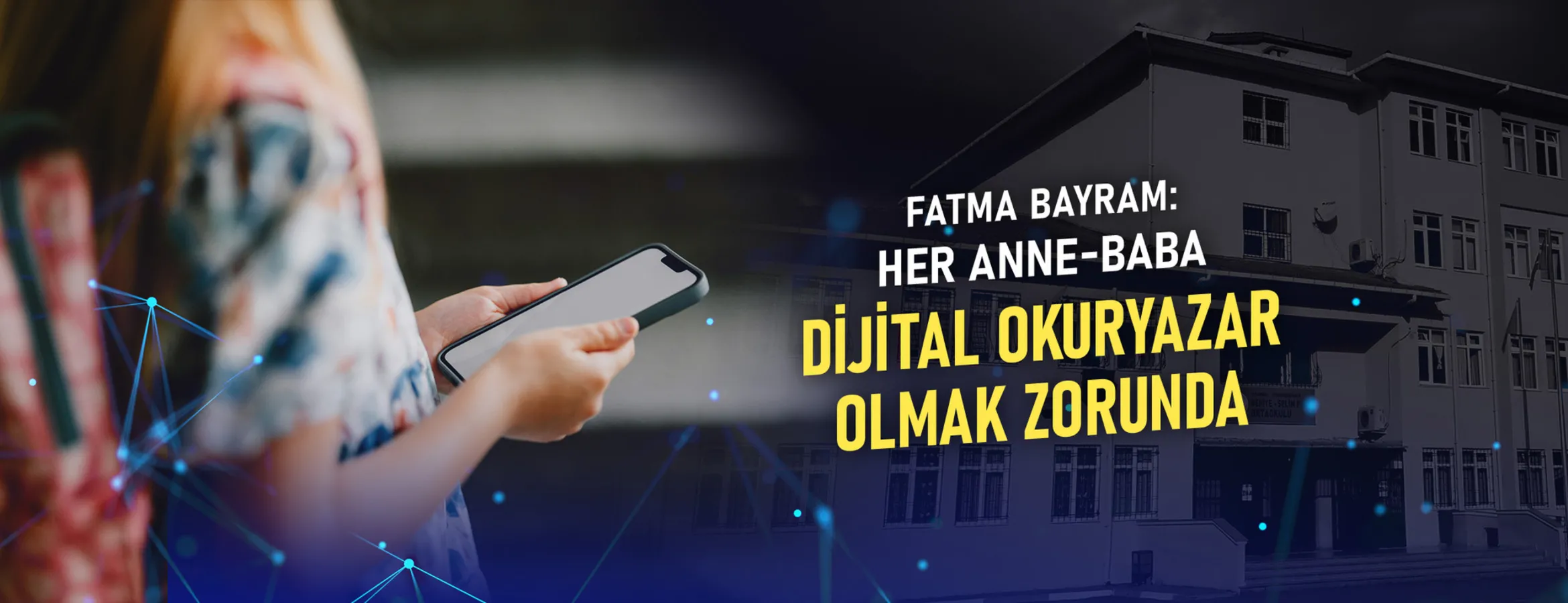 Fatma Bayram: Her anne-baba dijital okuryazar olmak zorunda!