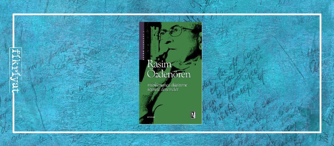 Müslümanca Düşünme Üzerine Denemeler - Rasim Özdenören