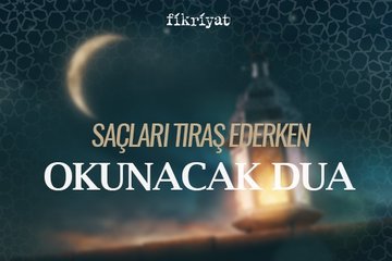 Saçları tıraş ederken okunacak dua