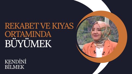 Rekabet ve Kıyas Ortamında Büyüme | Kendini Bilmek