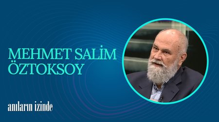 Mehmet Salim Öztoksoy I Anıların İzinde