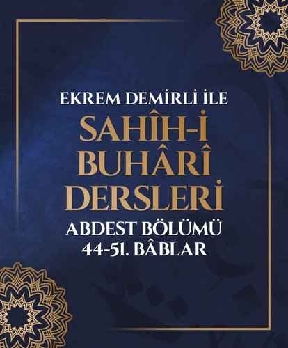 Ekrem Demirli ile Sahih-i Buhari Dersleri: Abdest Bölümü 44-51. Bâblar - 31. Bölüm