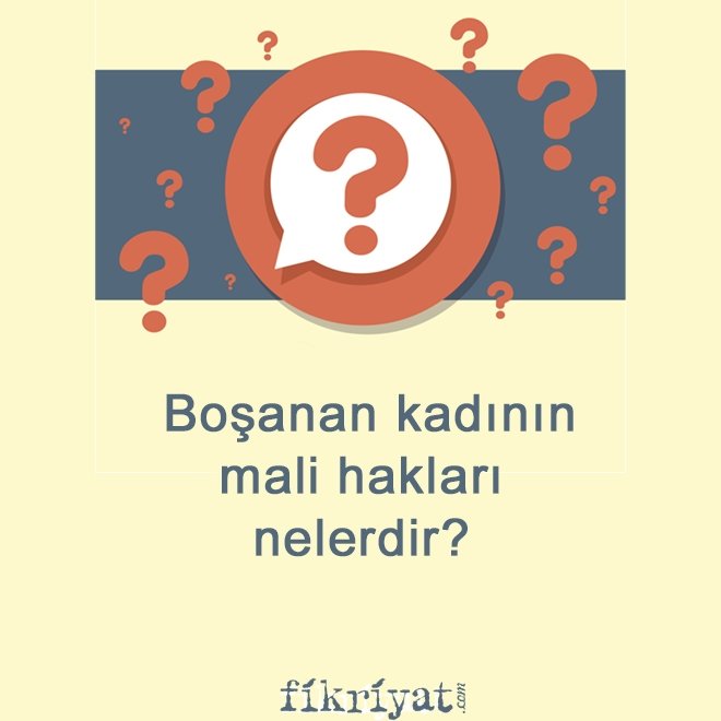 Boşanan kadının mali hakları nelerdir?