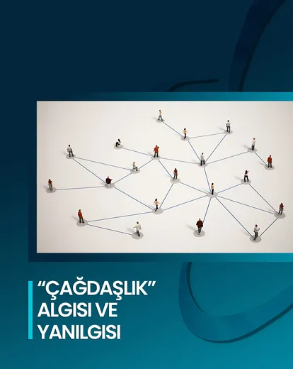 Çağdaşlık Algısı ve Yanılgısı