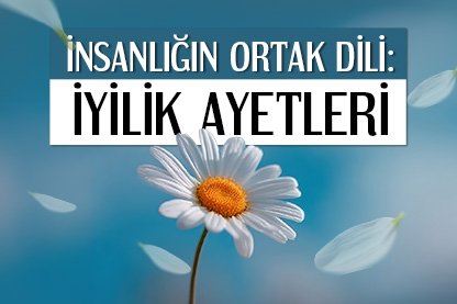 İnsanlığın Ortak Dili: İyilik Ayetleri