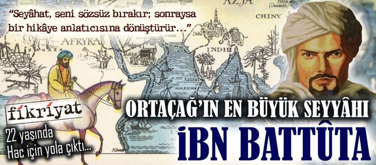 Ortacag In En Buyuk Seyyahi Ibn Battuta Fikriyat Gazetesi