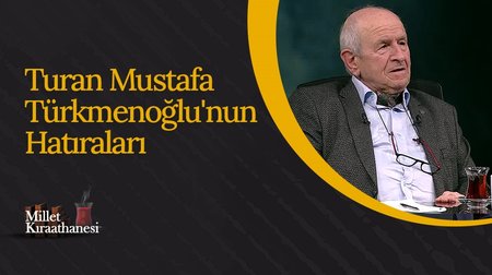 Turan Mustafa Türkmenoğlu'nun Hatıraları | Millet Kıraathanesi