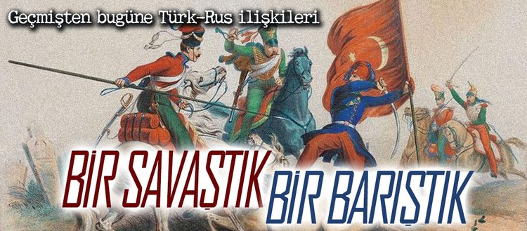 Turk Rus Iliskileri Tarihi Bir Savastik Bir Baristik Fikriyat Gazetesi