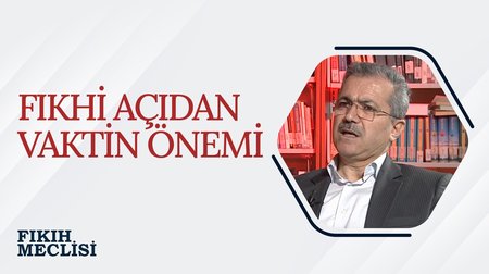 Fıkhi Açıdan Vaktin Önemi | Fıkıh Meclisi