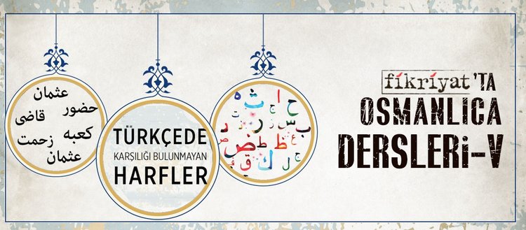 Osmanlica Dersleri V Turkcede Karsiligi Bulunmayan Harfler Fikriyat Gazetesi
