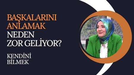 Başkalarını Anlamak Neden Zor Geliyor? | Kendini Bilmek