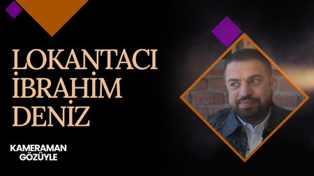 Lokantacı İbrahim Deniz | Kameraman Gözüyle