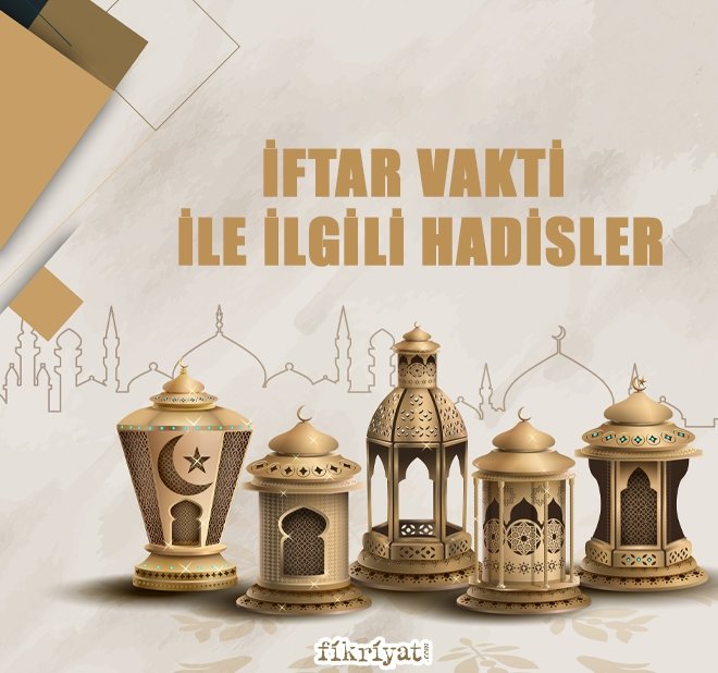 İFTAR VAKTİ İLE İLGİLİ HADİSLER