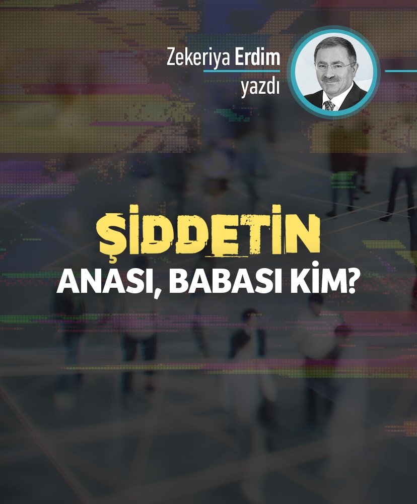Şiddetin anası, babası kim?