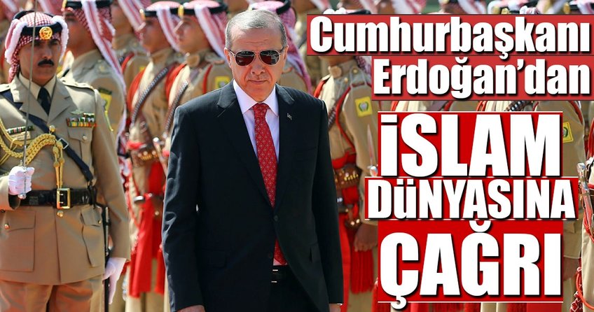 Cumhurbaşkanı Erdoğan’dan İslam dünyasına birlik çağrısı