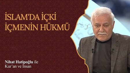 İslam'da İçki İçmenin Hükmü I Nihat Hatipoğlu ile Kur'an ve İnsan