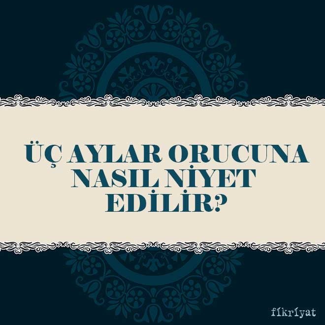 Üç aylar orucuna nasıl niyet edilir?