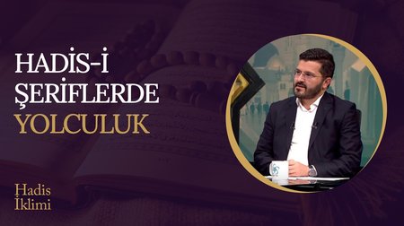 Hadis-i Şeriflerde Yolculuk I Hadis İklimi