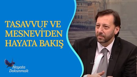 Tasavvuf ve Mesnevi'den Hayata Bakış I Hayata Dokunmak