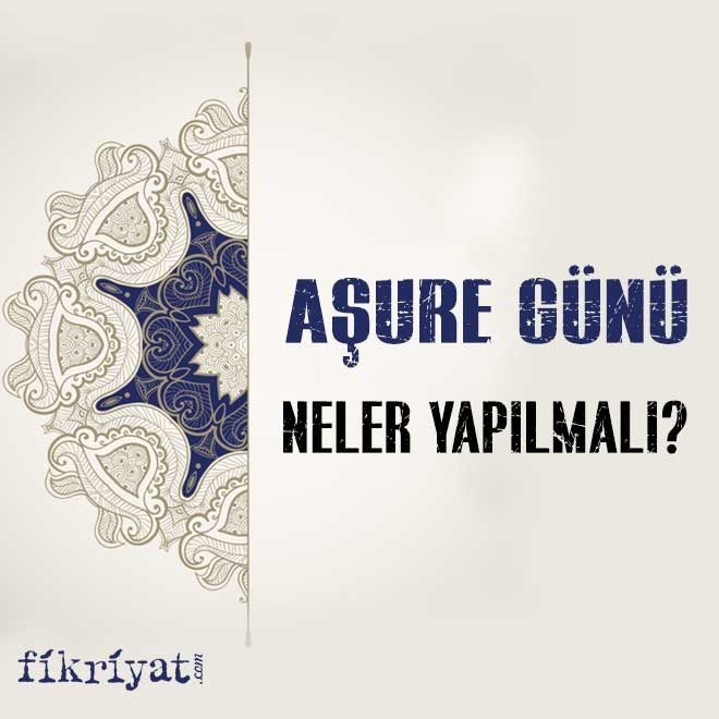 AŞURE GÜNÜ NELER YAPILIR?