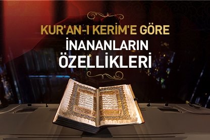 Kur’an-ı Kerim’e göre inananların özellikleri