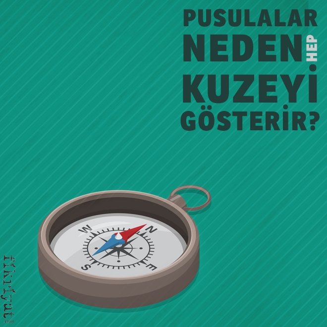 PUSULALAR NEDEN HEP KUZEYİ GÖSTERİR?