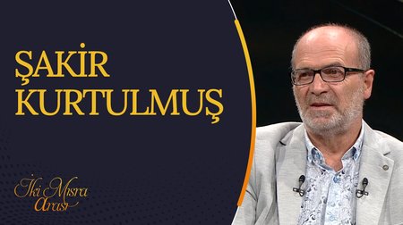 Şakir Kurtulmuş I İki Mısra Arası
