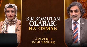 Bir Komutan Olarak Hz. Osman | Yön Veren Komutanlar