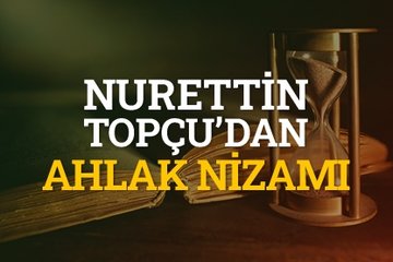 Nurettin Topçu’dan Ahlak Nizamı
