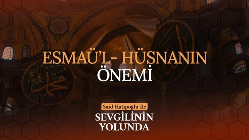Esmaü’l Hüsna’nın Önemi | Sevgilinin Yolunda
