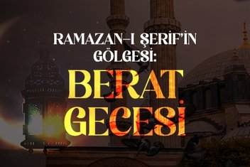 Ramazan-ı Şerif’in gölgesi: Berat kandili